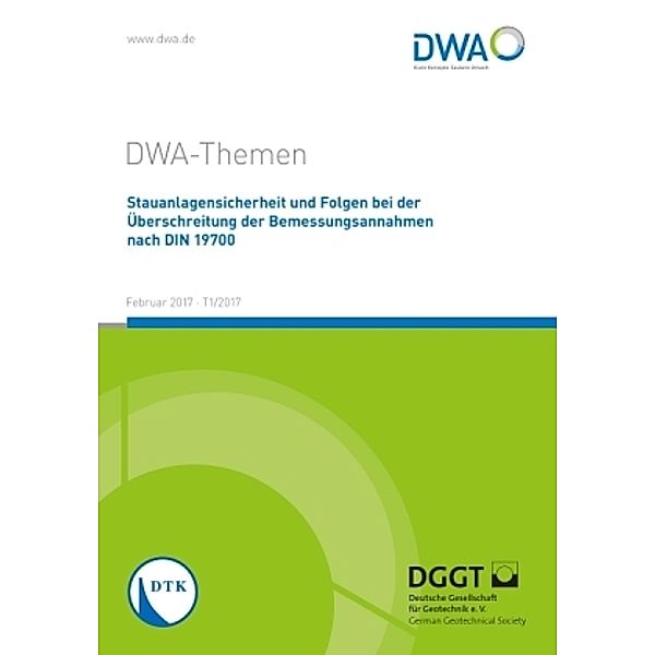 Stauanlagensicherheit und Folgen bei Überschreitung der Bemessungsannahmen nach DIN 19700, Abwasser und Abfall e.V. DWA Deutsche Vereinigung für Wasserwirtschaft