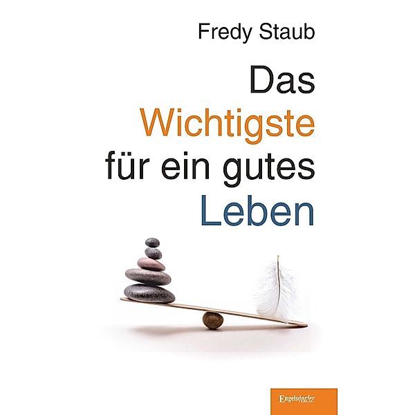 Staub, F: Wichtigste für ein gutes Leben, Fredy Staub