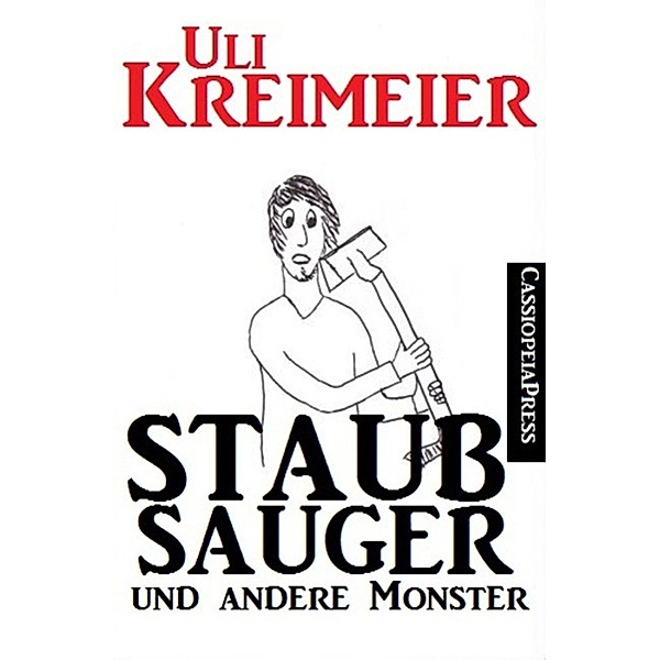 Staubsauger und andere Monster (Kurzgeschichten), Uli Kreimeier