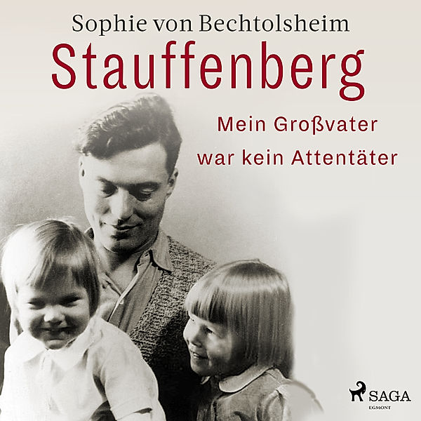 Stauffenberg - mein Grossvater war kein Attentäter, Sophie von Bechtolsheim