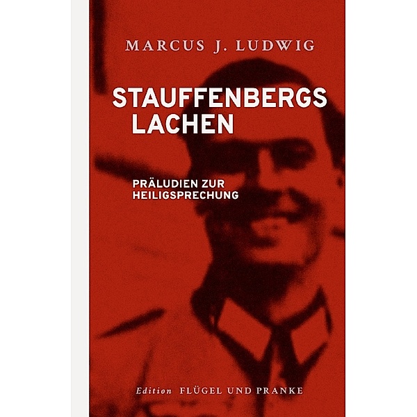 Stauffenbergs Lachen, Marcus J. Ludwig