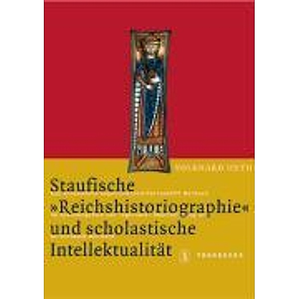 Staufische 'Reichshistoriographie' und scholastische Intellektualität, Volkhard Huth
