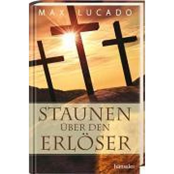 Staunen über den Erlöser, Max Lucado