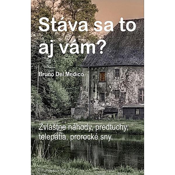 Stáva sa to aj vám? ZvláStne náhody, predtuchy, telepatia, prorocké sny., Bruno Del Medico