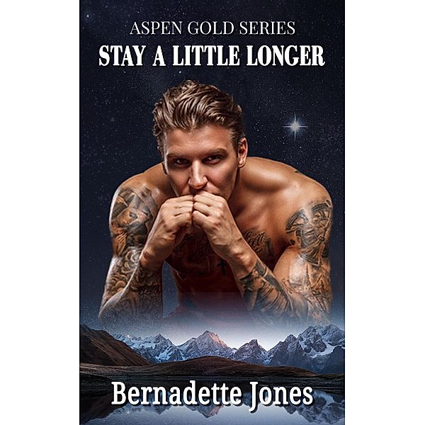 Stay A Little Longer (Aspen Gold Series, #7) / Aspen Gold Series, Bernadette Jones