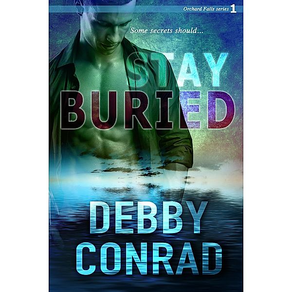 Stay Buried (Orchard Falls, #1) / Orchard Falls, Debby Conrad