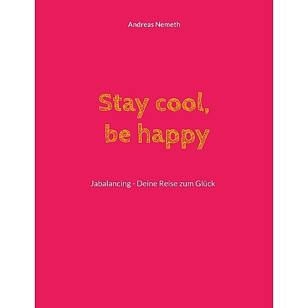 Stay cool, be happy, Andreas Nemeth
