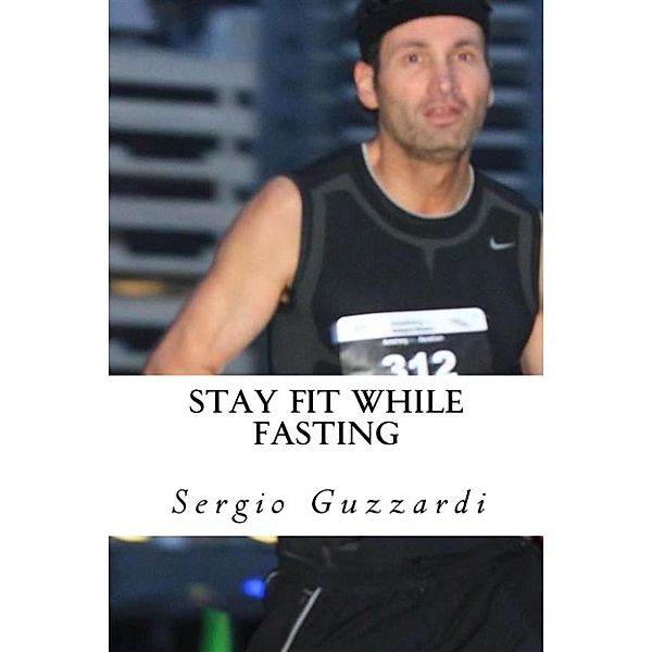 Stay Fit While Fasting - Intermittent fasting recipes, Sergio Guzzardi