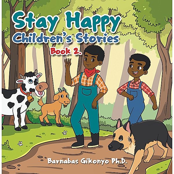 Stay Happy Children's Stories, Barnabas Gikonyo Ph. D.