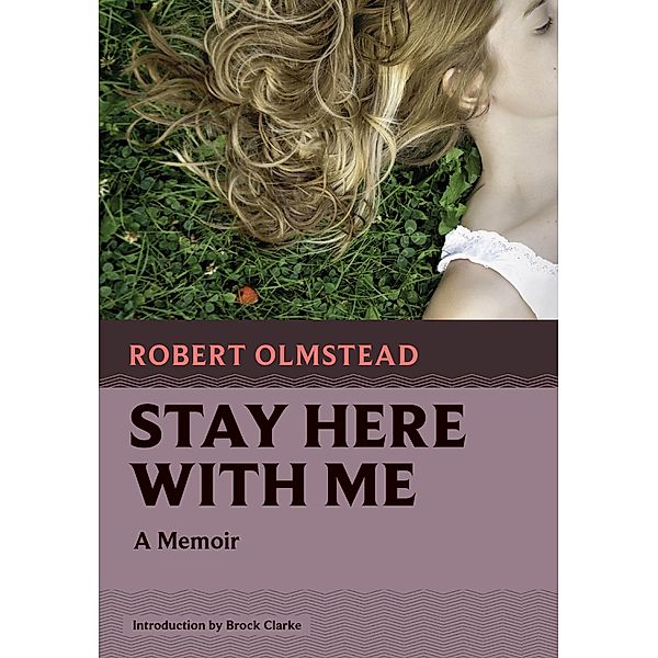 Stay Here with Me / Nonpareil Books, Robert Olmstead