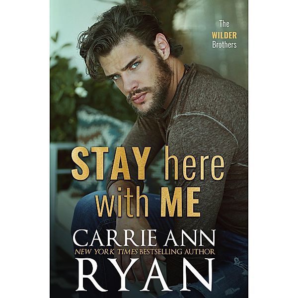 Stay Here with Me (The Wilder Brothers, #5) / The Wilder Brothers, Carrie Ann Ryan