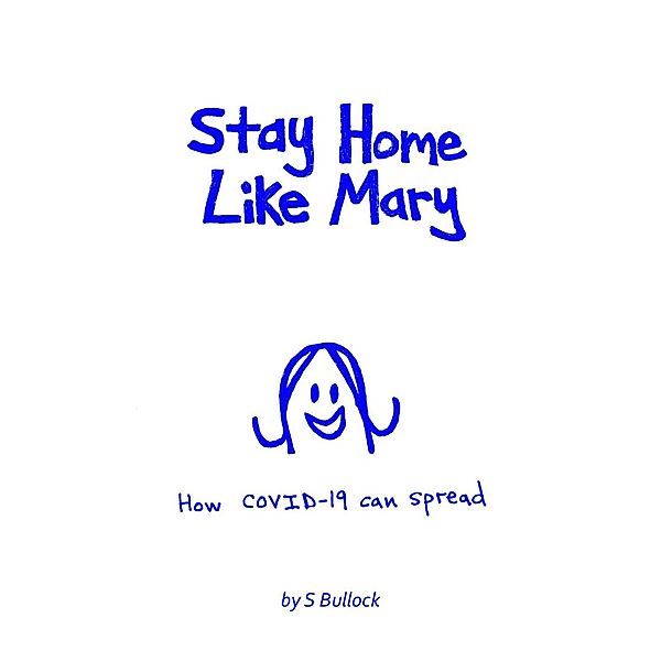 Stay Home Like Mary: How COVID-19 Can Spread, S. Bullock