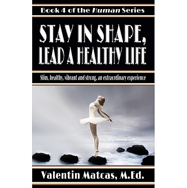 Stay in Shape, Lead a Healthy Life (Human, #4) / Human, Valentin Matcas