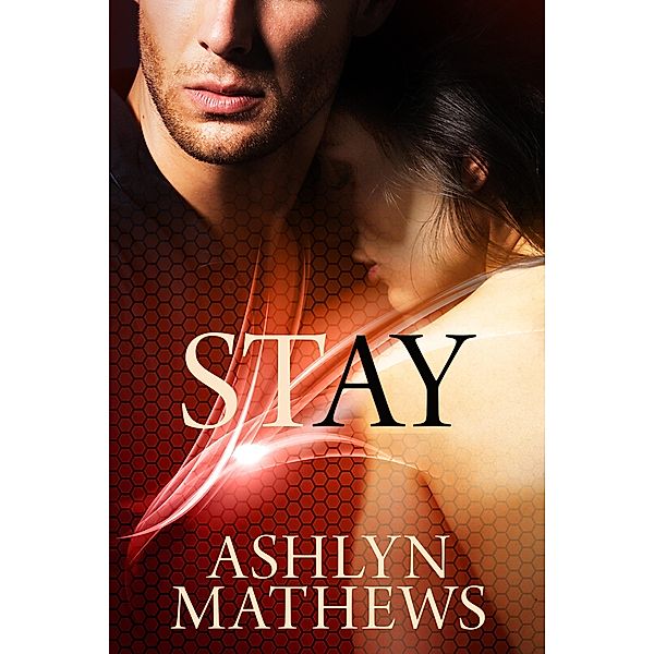Stay (Love Forget Me Not, #1) / Love Forget Me Not, Ashlyn Mathews