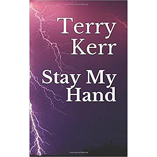 Stay My Hand, Terry Kerr