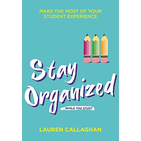 Stay Organized While You Study / Student Wellbeing Series, Lauren Callaghan
