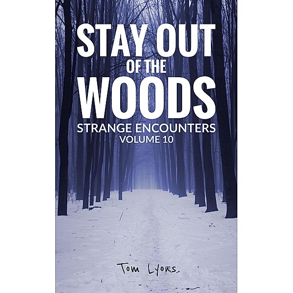 Stay Out of the Woods: Strange Encounters, Volume 10 / Stay Out of the Woods, Tom Lyons