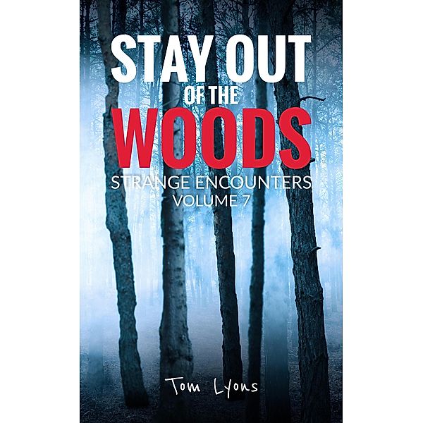 Stay Out of the Woods: Strange Encounters, Volume 7 / Stay Out of the Woods, Tom Lyons