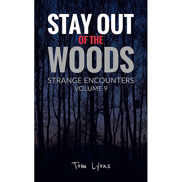 Stay Out of the Woods: Strange Encounters, Volume 9 / Stay Out of the Woods, Tom Lyons