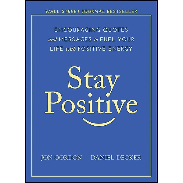 Stay Positive / Jon Gordon, Jon Gordon, Daniel Decker