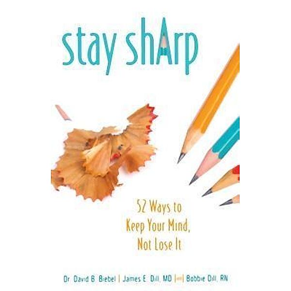 Stay Sharp, David B Biebel, James E Dill, Bobbie Dill