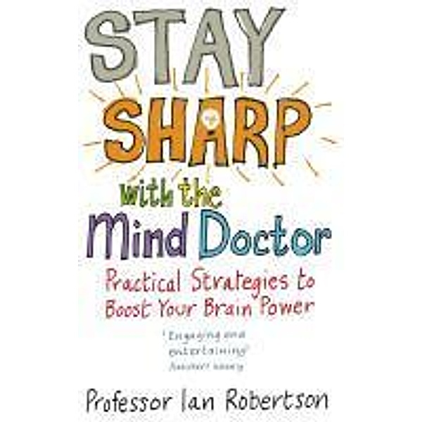 Stay Sharp With The Mind Doctor, Ian Robertson