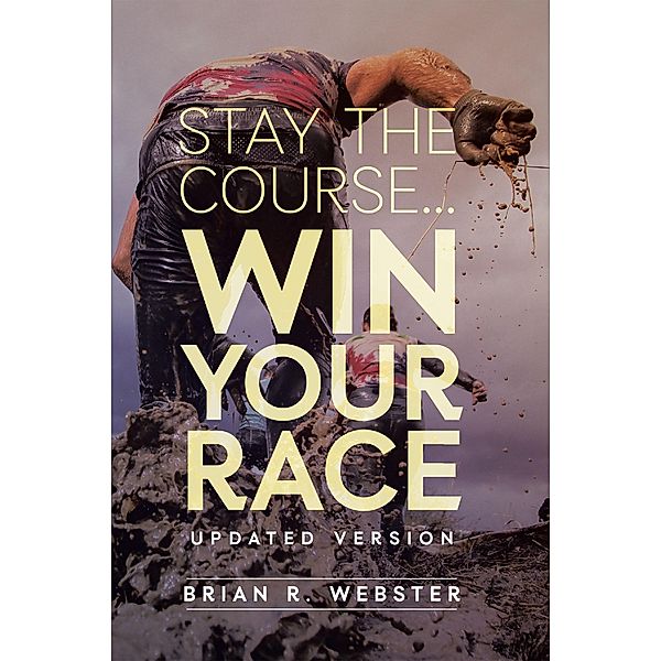 Stay the Course..., Brian R Webster