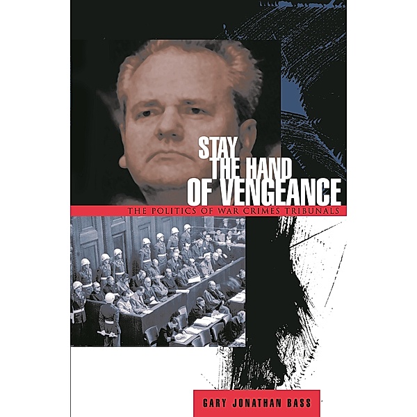 Stay the Hand of Vengeance / Princeton Studies in International History and Politics, Gary Jonathan Bass