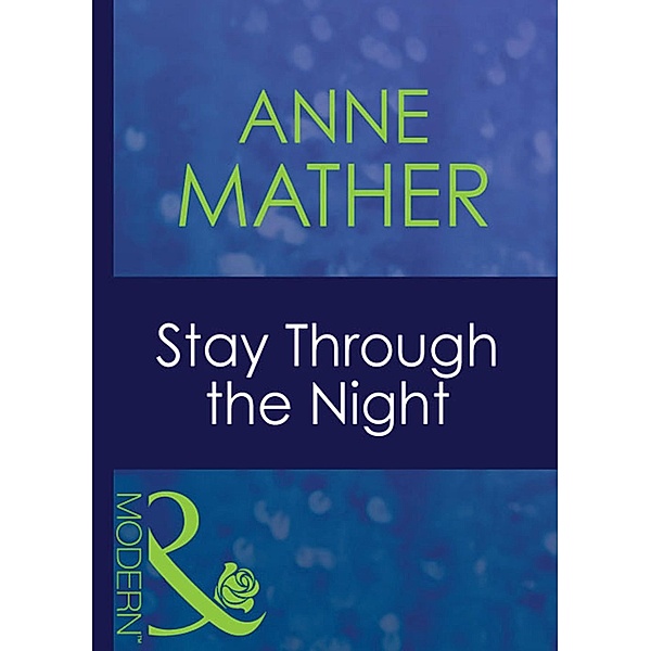 Stay Through The Night (Mills & Boon Modern) (For Love or Money, Book 11) / Mills & Boon Modern, Anne Mather