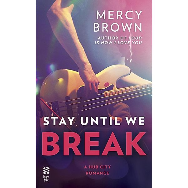 Stay Until We Break / Hub City Romance, A Bd.2, Mercy Brown