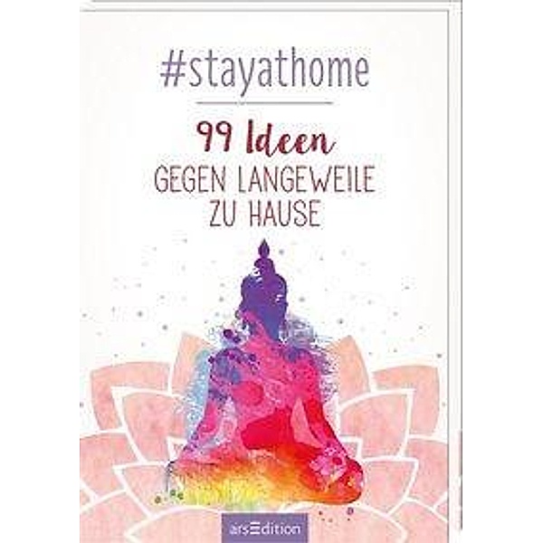 #stayathome. 99 Ideen gegen Langeweile zu Hause