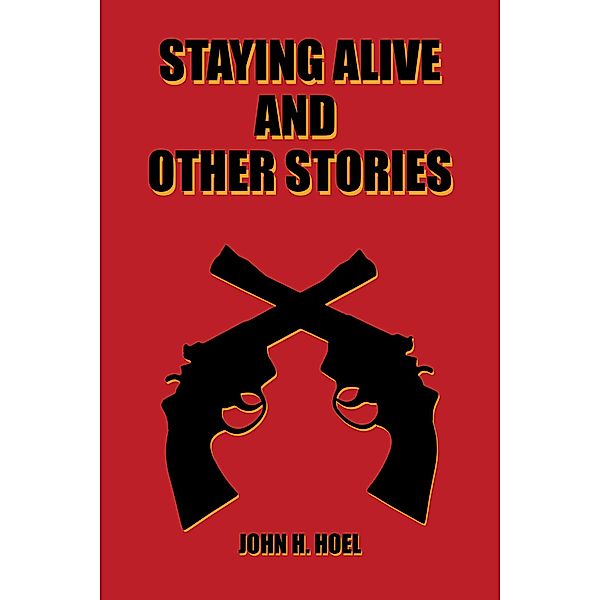 Staying Alive and Other Stories, John H. Hoel