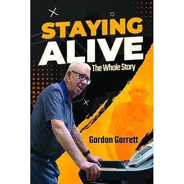 Staying Alive / PageTurner Press and Media, Gordon Garrett