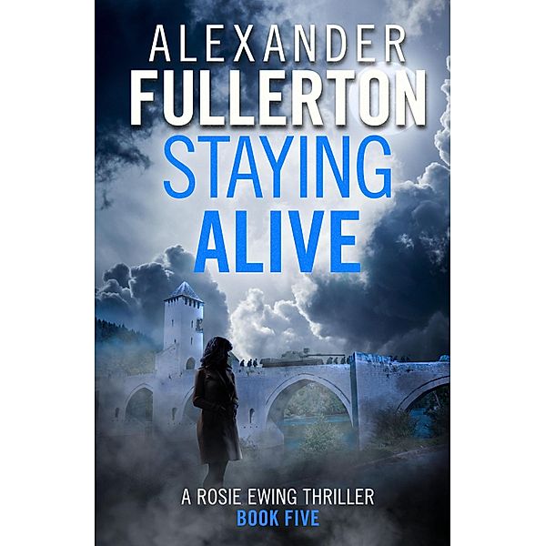 Staying Alive / Rosie Ewing Spy Thrillers Bd.5, Alexander Fullerton