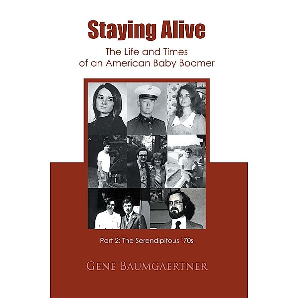 Staying Alive—The Life and Times of an American Baby Boomer Part 2, Gene Baumgaertner
