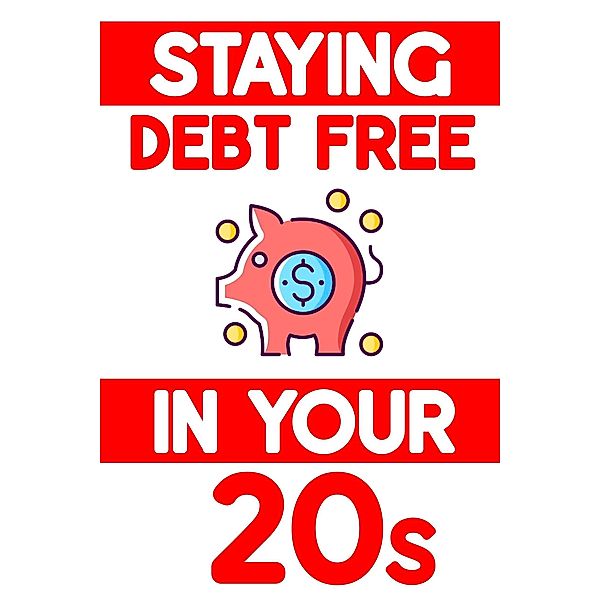 Staying Debt-Free in Your 20s: Avoid Illusions of Independence (MFI Series1, #187) / MFI Series1, Joshua King