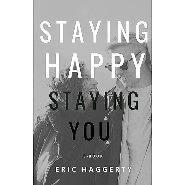 Staying Happy Staying You, Eric Haggerty