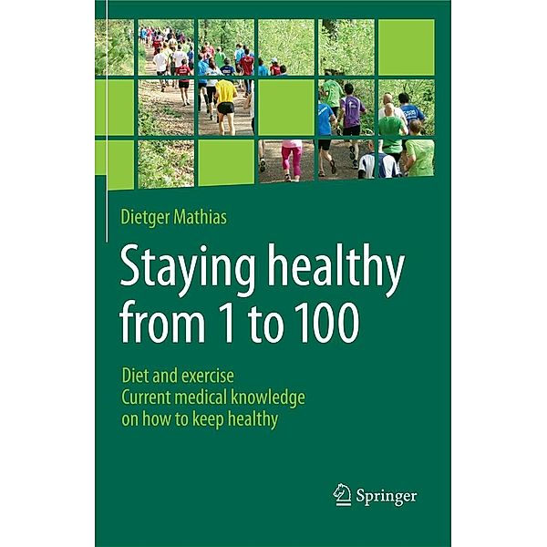 Staying healthy from 1 to 100, Dietger Mathias