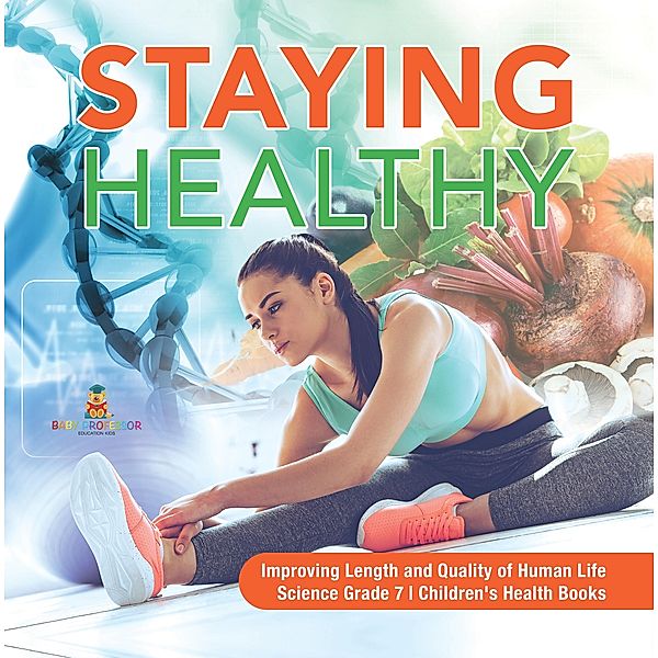 Staying Healthy | Improving Length and Quality of Human Life | Science Grade 7 | Children's Health Books, Baby