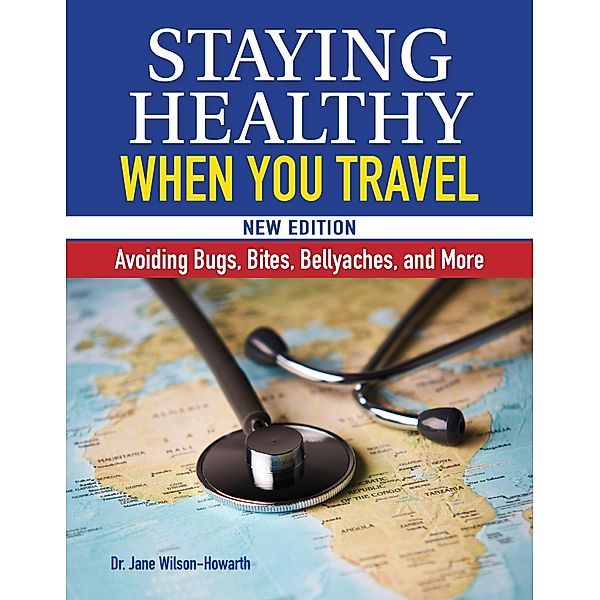 Staying Healthy When You Travel, New Edition, Jane Wilson-Howarth