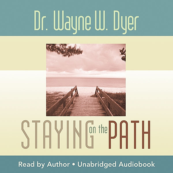 Staying on the Path, Dr. Wayne W. Dyer