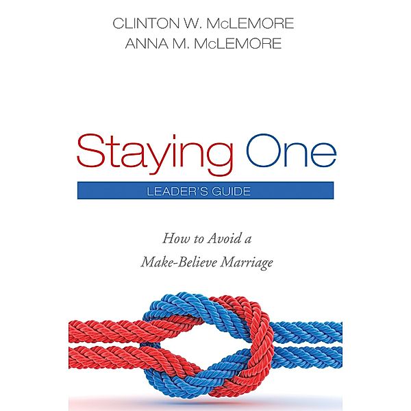 Staying One: Leader's Guide, Clinton W. McLemore, Anna M. McLemore