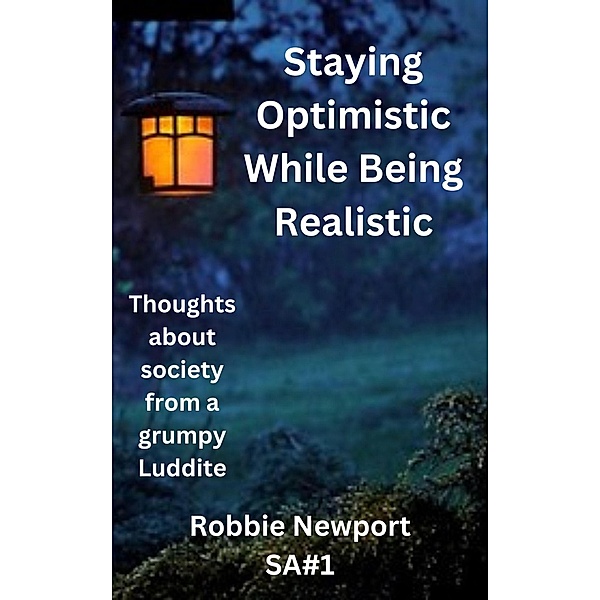 Staying Optimistic While Being Realistic (Society Articles, #1) / Society Articles, Robbie Newport