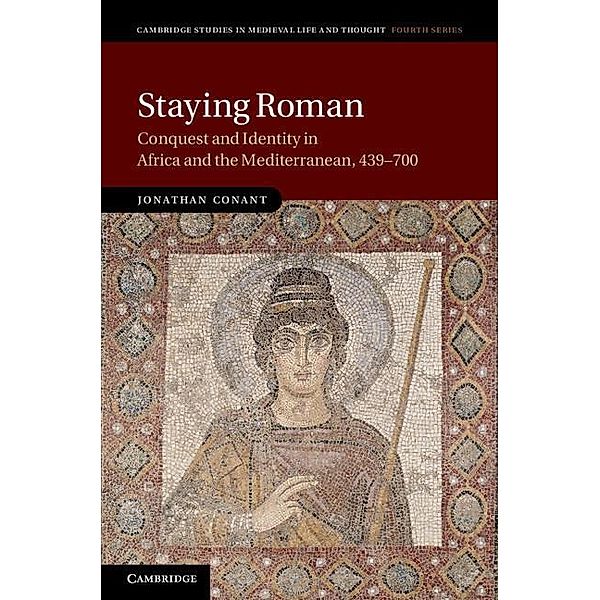 Staying Roman / Cambridge Studies in Medieval Life and Thought: Fourth Series, Jonathan Conant