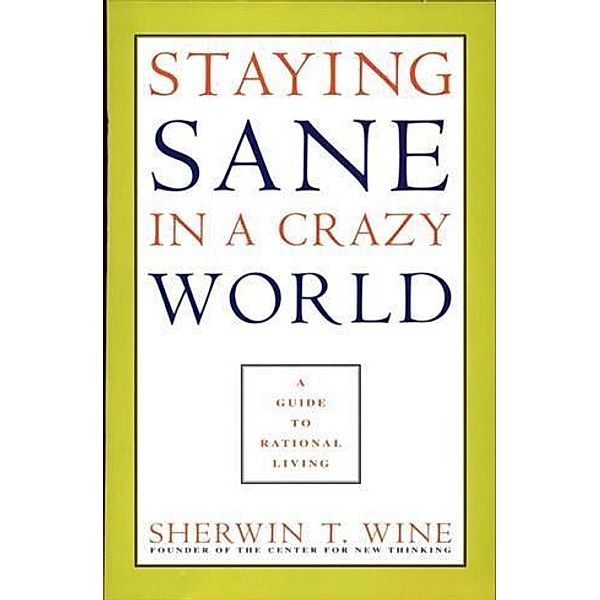 Staying Sane in a Crazy World, Sherwin T. Wine