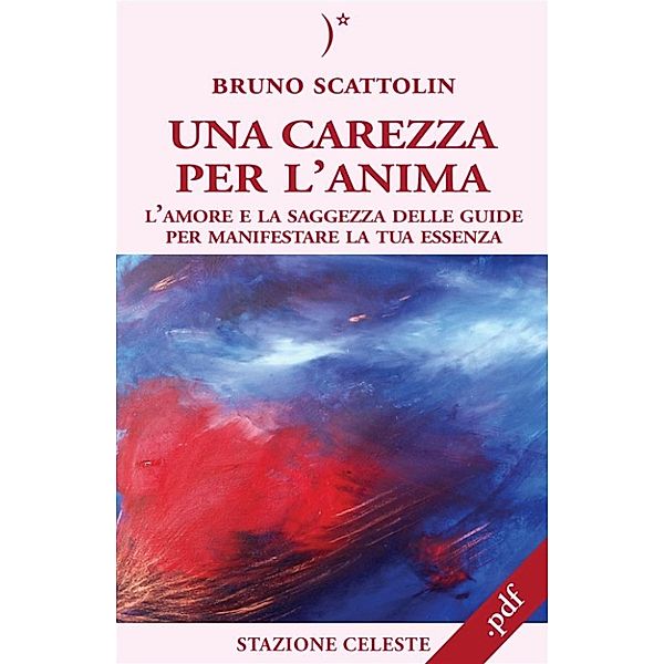 Stazione Celeste eBook: Una Carezza per l'Anima, Bruno Scattolin