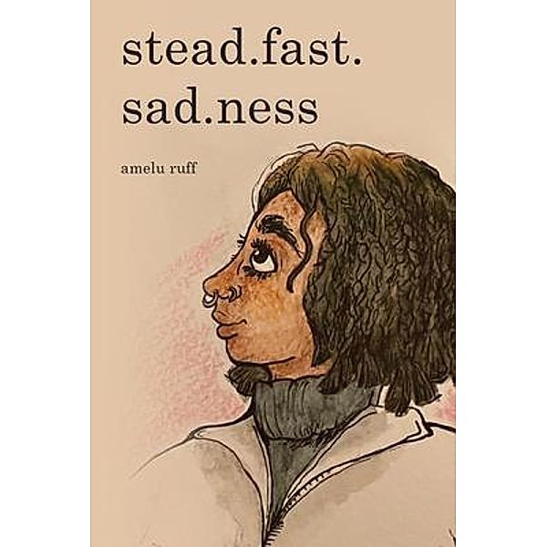 stead.fast.sad.ness, Amelu Ruff