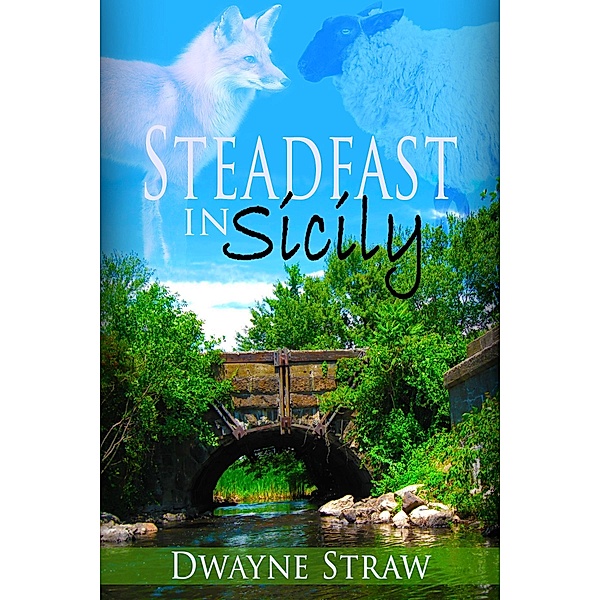 Steadfast in Sicily / Dwayne Straw, Dwayne Straw