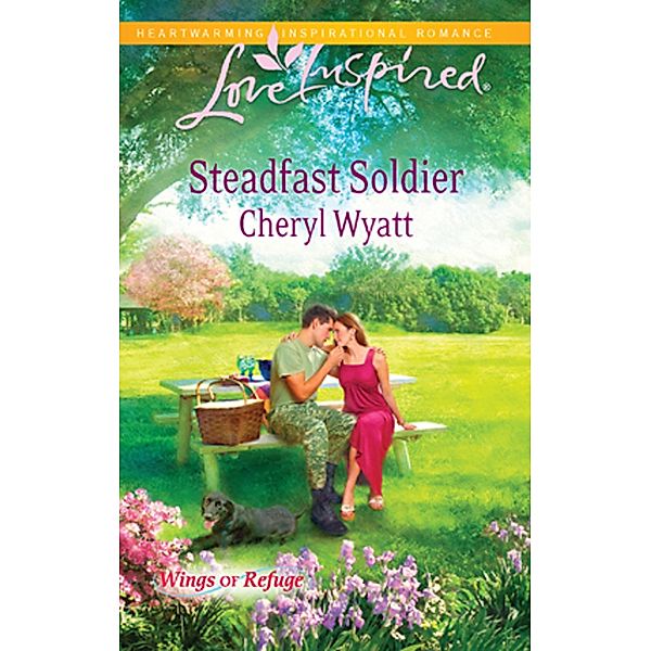 Steadfast Soldier (Mills & Boon Love Inspired) (Wings of Refuge, Book 7) / Mills & Boon Love Inspired, Cheryl Wyatt