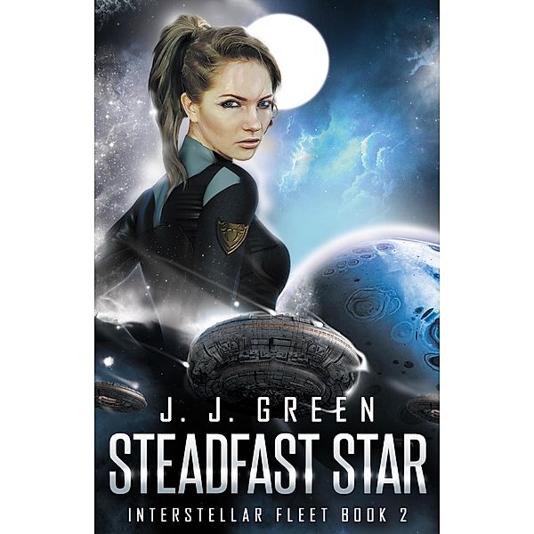 Steadfast Star (Interstellar Fleet, #2) / Interstellar Fleet, J. J. Green